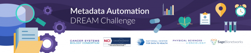 Metadata Automation DREAM Challenge Supported by the NCI Cancer Moonshot, Cancer Systems Biology Consortium, National Center for Data to Health, Physical Sciences in Oncology, and Sage Bionetworks