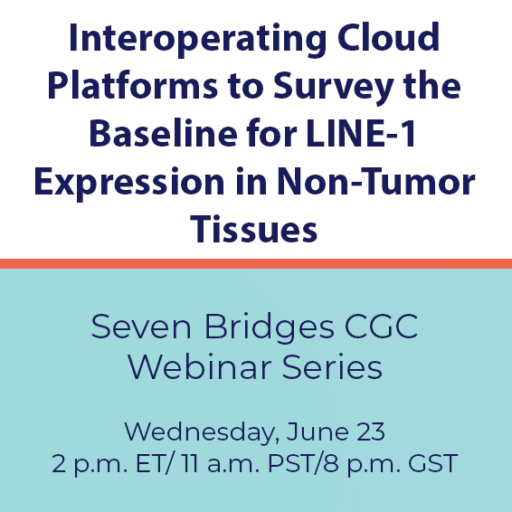 Interoperating Cloud Platforms to Survey the Baseline for LINE-1 Expression in Non-Tumor Tissues | Seven Bridges CGC Webinar Series | Wednesday, June 23, 2 p.m. ET/11 a.m. PST/8 p.m. GST