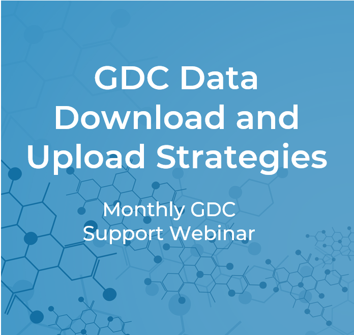 GDC Data Download and Upload Strategies | Monthly GDC Support Webinar