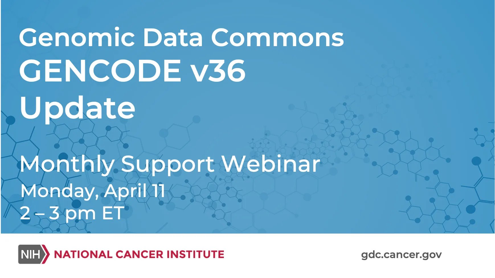 Genomic Data Commons GENCODE v36 Update Monthly Support Webinar Monday, April 11 2-3 pm ET
