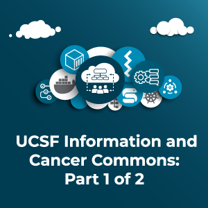 Decorative image with cloud icons. Text repeats title: UCSF Information and Cancer Commons Part 1 of 2