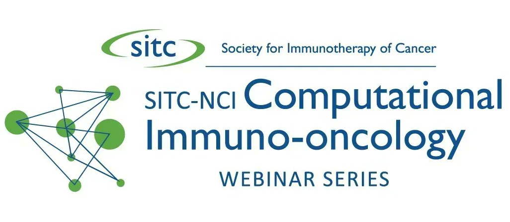 sitc Society for Immunotherapy of Cancer SITC-NCI Computational Immuno-oncology Webinar Series