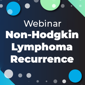 Webinar Non-Hodgkin Lymphoma Recurrence
